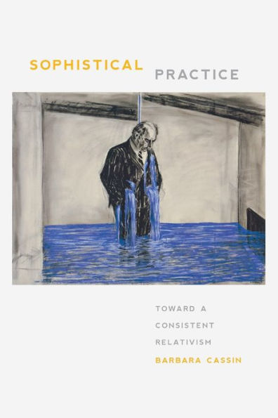 Sophistical Practice: Toward A Consistent Relativism