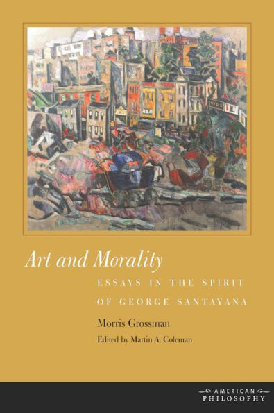 Art And Morality: Essays In The Spirit Of George Santayana (American Philosophy)
