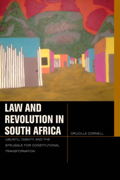 Law And Revolution In South Africa: Ubuntu, Dignity, And The Struggle For Constitutional Transformation (Just Ideas)