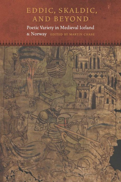 Eddic, Skaldic, And Beyond: Poetic Variety In Medieval Iceland And Norway (Fordham Series In Medieval Studies)