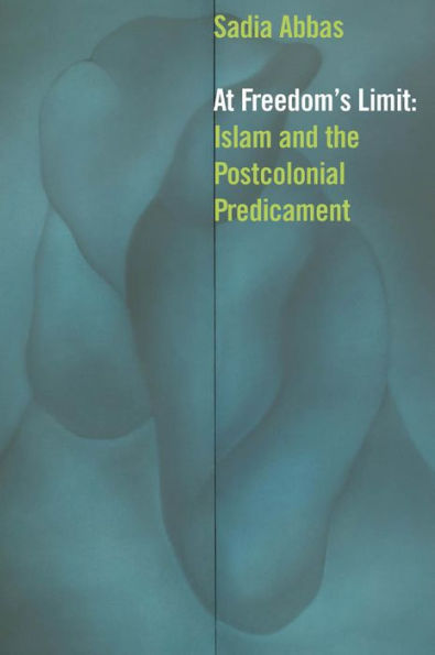 At Freedom'S Limit: Islam And The Postcolonial Predicament