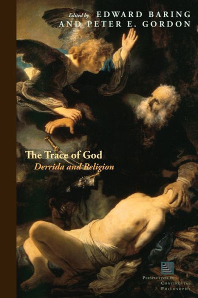 The Trace Of God: Derrida And Religion (Perspectives In Continental Philosophy)