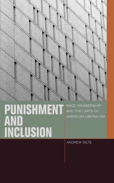 Punishment And Inclusion: Race, Membership, And The Limits Of American Liberalism (Just Ideas)