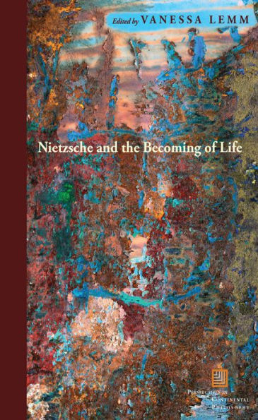 Nietzsche And The Becoming Of Life (Perspectives In Continental Philosophy)