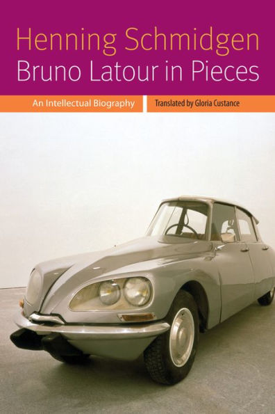 Bruno Latour In Pieces: An Intellectual Biography (Forms Of Living)