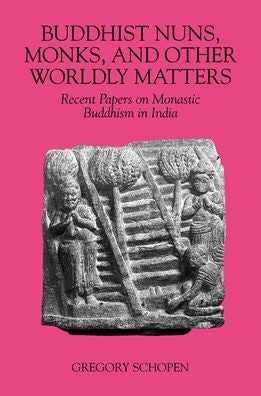 Buddhist Nuns, Monks, And Other Worldly Matters: Recent Papers On Monastic Buddhism In India (Studies In The Buddhist Traditions)