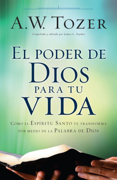 El Poder De Dios Para Tu Vida: C?mo El Esp?ritu Santo Te Transforma Por Medio De La Palabra De Dios (Spanish Edition)