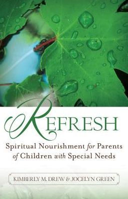 Refresh: Spiritual Nourishment For Parents Of Children With Special Needs