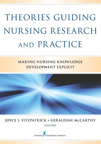 Theories Guiding Nursing Research And Practice: Making Nursing Knowledge Development Explicit