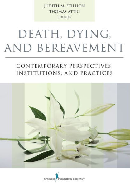 Death, Dying, And Bereavement: Contemporary Perspectives, Institutions, And Practices