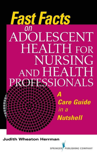 Fast Facts On Adolescent Health For Nursing And Health Professionals: A Care Guide In A Nutshell