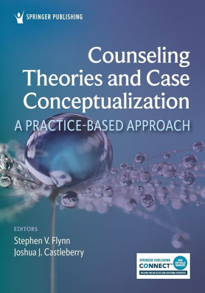 Counseling Theories And Case Conceptualization: A Practice-Based Approach