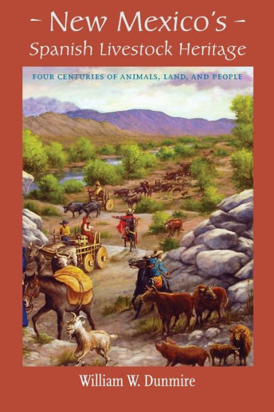New Mexico'S Spanish Livestock Heritage: Four Centuries Of Animals, Land, And People