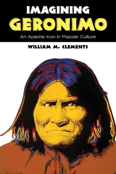 Imagining Geronimo: An Apache Icon In Popular Culture