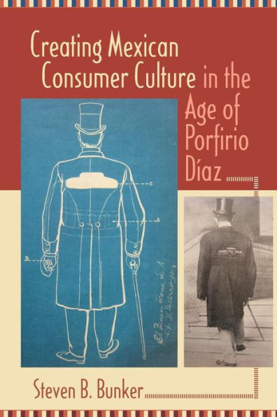 Creating Mexican Consumer Culture In The Age Of Porfirio Díaz