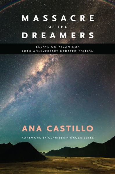 Massacre Of The Dreamers: Essays On Xicanisma. 20Th Anniversary Updated Edition.