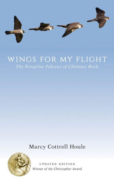 Wings For My Flight: The Peregrine Falcons Of Chimney Rock, Updated Edition