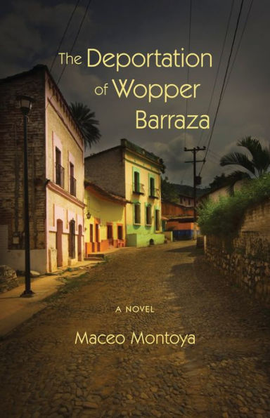 The Deportation Of Wopper Barraza: A Novel