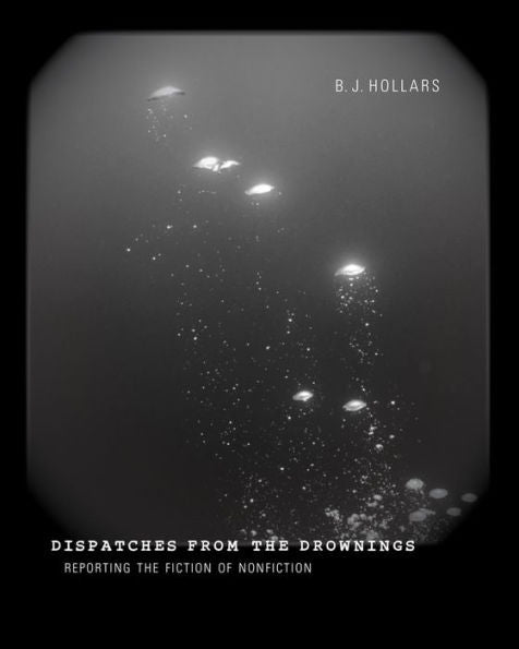 Dispatches From The Drownings: Reporting The Fiction Of Nonfiction