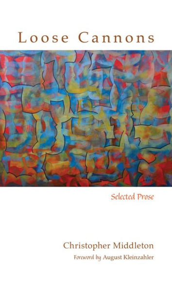 Loose Cannons: Selected Prose (Recencies Series: Research And Recovery In Twentieth-Century American Poetics)