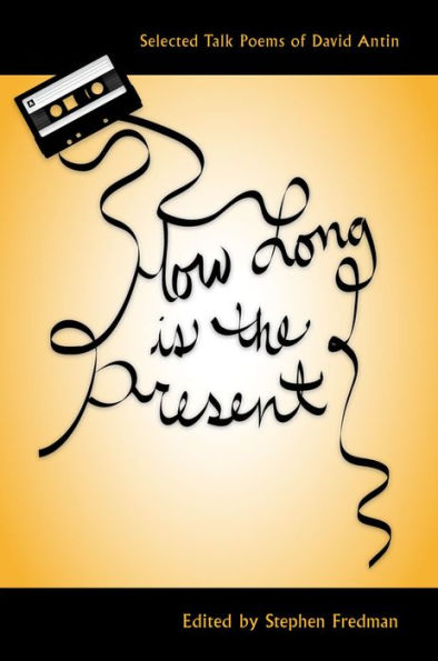 How Long Is The Present: Selected Talk Poems Of David Antin (Recencies Series: Research And Recovery In Twentieth-Century American Poetics)