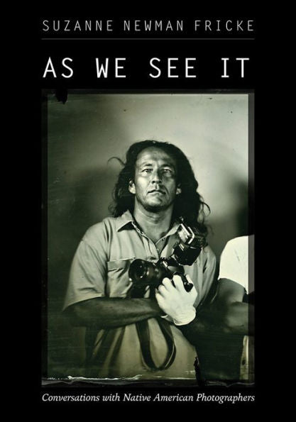 As We See It: Conversations With Native American Photographers
