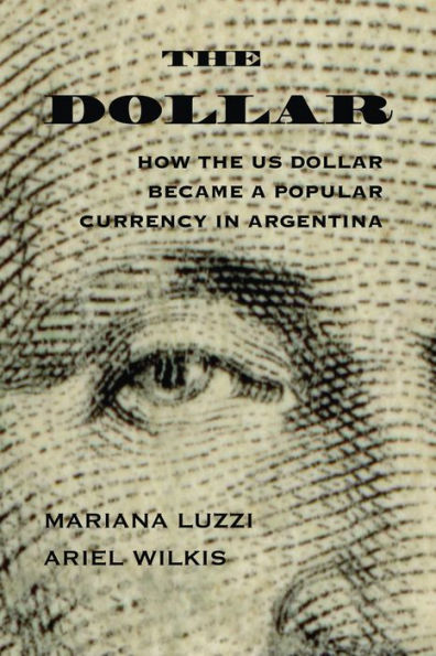 The Dollar: How The Us Dollar Became A Popular Currency In Argentina (The Americas In The World)