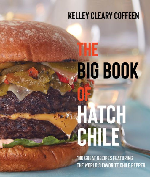 The Big Book Of Hatch Chile: 180 Great Recipes Featuring The World'S Favorite Chile Pepper