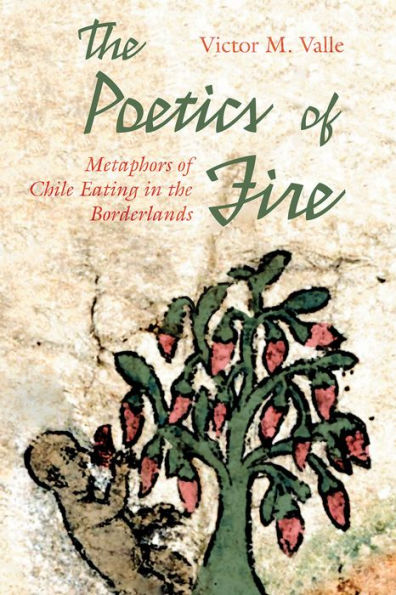 The Poetics Of Fire: Metaphors Of Chile Eating In The Borderlands (Querencias Series)
