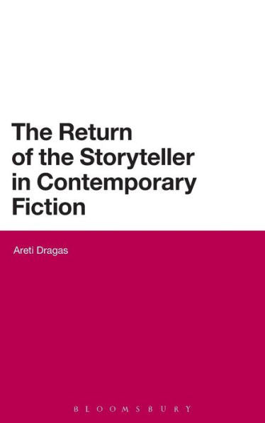 By Dragas, Areti The Return Of The Storyteller In Contemporary Fiction (Continuum Literary Studies) Hardcover - July 2014
