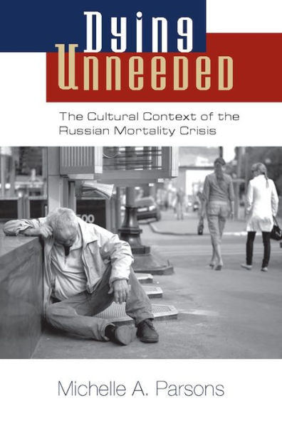 Dying Unneeded: The Cultural Context Of The Russian Mortality Crisis