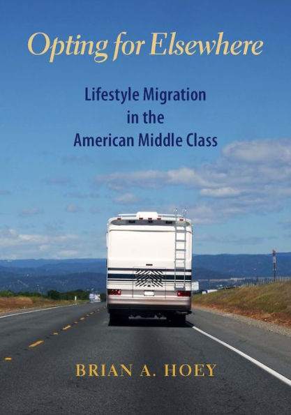 Opting For Elsewhere: Lifestyle Migration In The American Middle Class