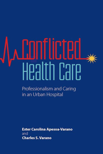 Conflicted Health Care: Professionalism And Caring In An Urban Hospital