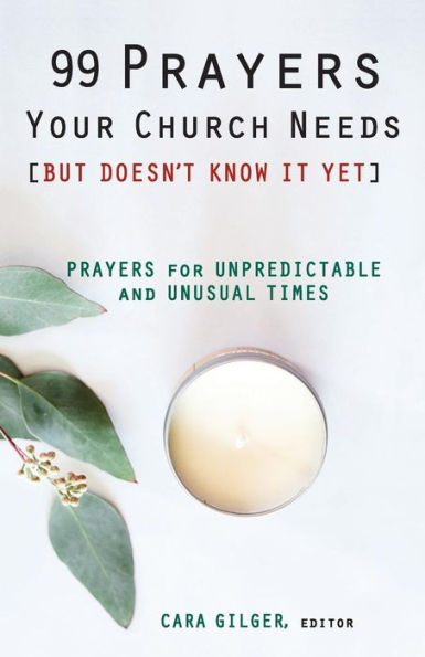 99 Prayers Your Church Needs (But Doesn't Know It Yet): Prayers For Unpredictable & Unusual Times