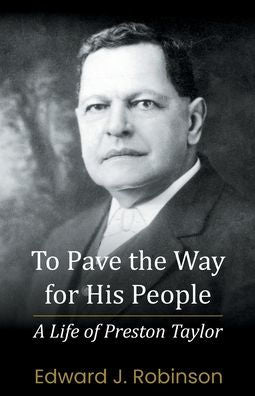 To Pave The Way For His People: A Life Of Preston Taylor