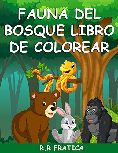 Fauna del bosque libro de colorear: n libro para colorear con bellos animales del bosque, p??jaros, plantas y vida silvestre para aliviar el estr??s y relajarse (Spanish Edition)
