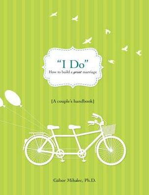 I Do: How To Build A Great Marriage