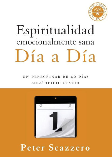 Espiritualidad Emocionalmente Sana - Día A Día: Un Peregrinar De Cuarenta Días Con El Oficio Diario (Emotionally Healthy Spirituality) (Spanish Edition)