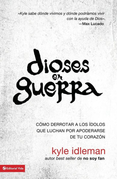 Dioses En Guerra: Cómo Derrotar A Los Ídolos Que Combaten Por Apoderarse De Tu Corazón (Spanish Edition)