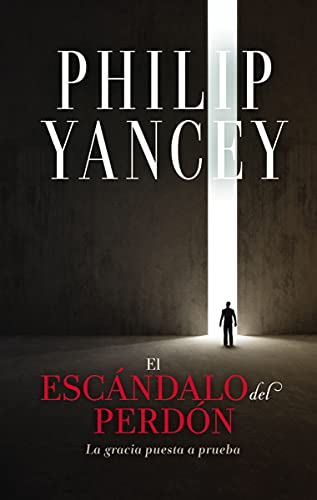 El Escándalo Del Perdón : La Gracia Puesta A Prueba