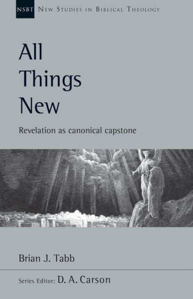 All Things New: Revelation As Canonical Capstone (Volume 48) (New Studies In Biblical Theology)