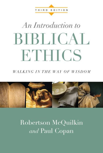 An Introduction To Biblical Ethics: Walking In The Way Of Wisdom