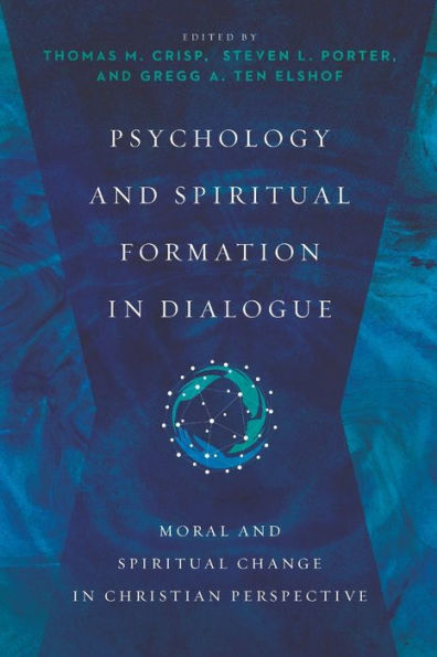 Psychology And Spiritual Formation In Dialogue: Moral And Spiritual Change In Christian Perspective (Christian Association For Psychological Studies Books)