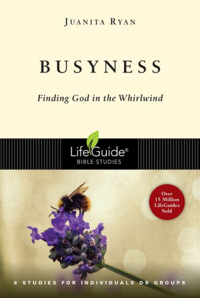 Busyness: Finding God In The Whirlwind (Lifeguide Bible Studies)