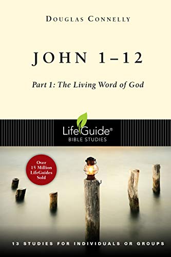 John 1-12: Part 1: The Living Word Of God (Lifeguide Bible Studies)