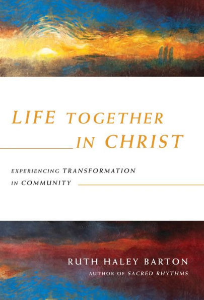 Life Together In Christ: Experiencing Transformation In Community (Transforming Resources)