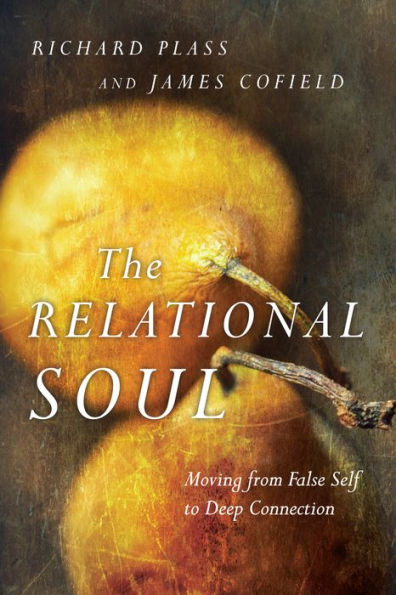 The Relational Soul: Moving From False Self To Deep Connection