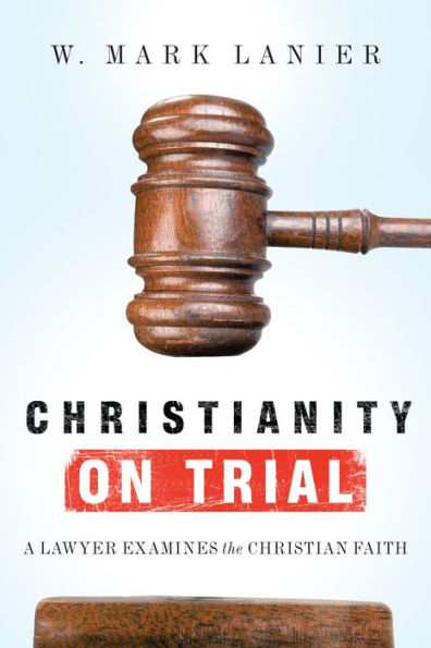 Christianity On Trial: A Lawyer Examines The Christian Faith