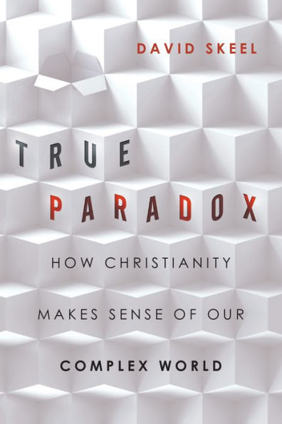 True Paradox: How Christianity Makes Sense Of Our Complex World (Veritas Books)