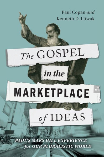 The Gospel In The Marketplace Of Ideas: Paul'S Mars Hill Experience For Our Pluralistic World